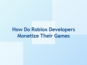 Roblox Developer Monetization Strategies Explained