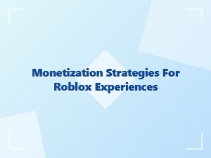 Monetization Strategies for Roblox Experiences