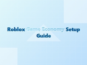 A Guide to Building Your Roblox Game Economy