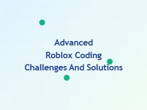 Mastering Advanced Roblox Coding Challenges