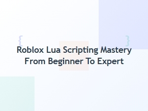 Master Roblox Lua Scripting From Beginner to Expert